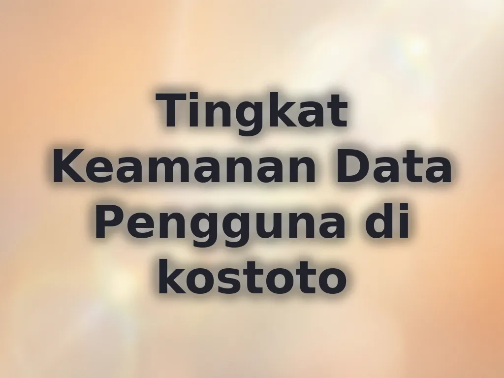 Tingkat Keamanan Data Pengguna di kostoto