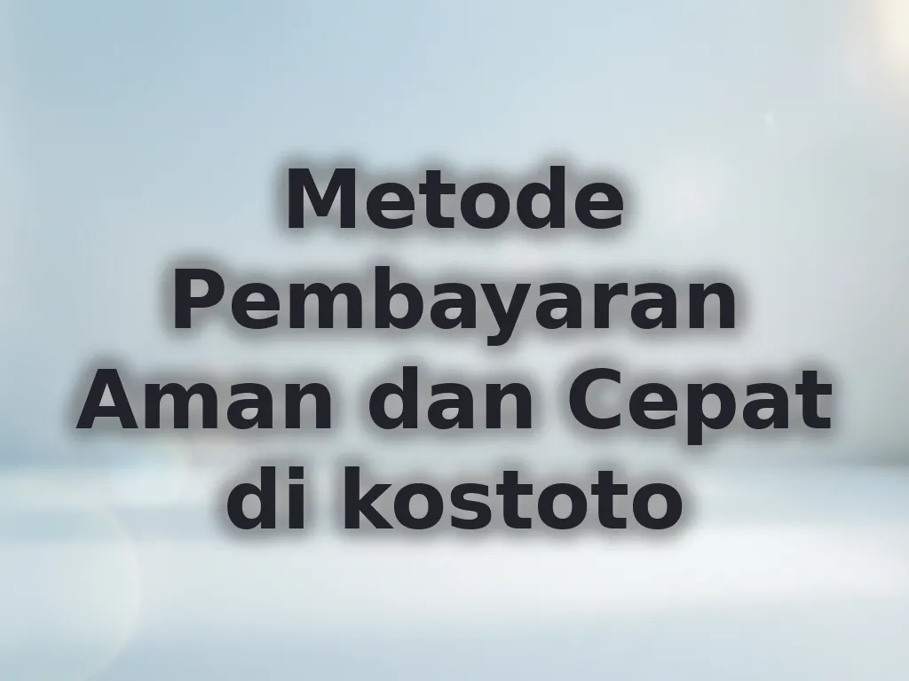 Metode Pembayaran Aman dan Cepat di kostoto
