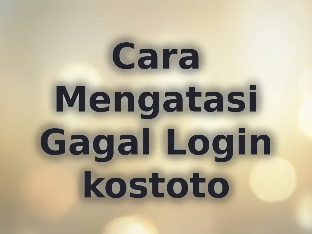 Cara Mengatasi Gagal Login kostoto